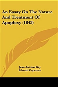 An Essay on the Nature and Treatment of Apoplexy (1843) (Paperback)