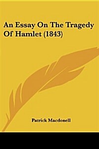 An Essay on the Tragedy of Hamlet (1843) (Paperback)