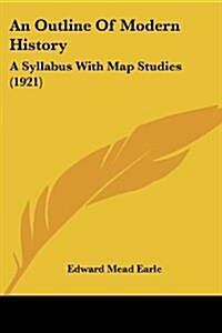 An Outline of Modern History: A Syllabus with Map Studies (1921) (Paperback)