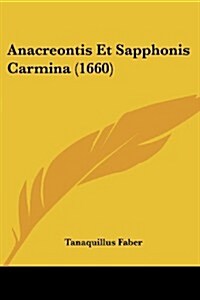 Anacreontis Et Sapphonis Carmina (1660) (Paperback)
