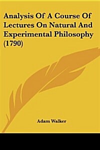 Analysis of a Course of Lectures on Natural and Experimental Philosophy (1790) (Paperback)