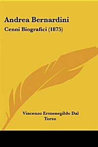Andrea Bernardini: Cenni Biografici (1875) (Paperback)
