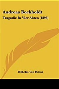 Andreas Bockholdt: Tragodie in Vier Akten (1898) (Paperback)