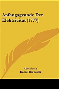 Anfangsgrunde Der Elektricitat (1777) (Paperback)