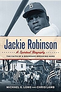 Jackie Robinson: A Spiritual Biography: The Faith of a Boundary-Breaking Hero (Paperback)