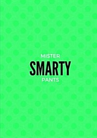 Mister Smarty Pants: Lined notebook/journal 7X10 (Paperback)