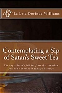 Contemplating a Sip of Satans Sweet Tea (Paperback)