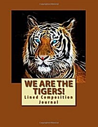 We Are The Tigers!: Lined Composition Journal (Paperback)