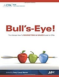 Bulls-Eye! the Ultimate How-To Marketing and Sales Guide for CPAs (Paperback)