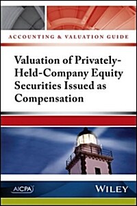 Accounting and Valuation Guide: Valuation of Privately-Held-Company Equity Securities Issued as Compensation (Paperback)