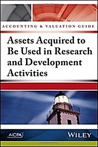 Accounting and Valuation Guide: Assets Acquired to Be Used in Research and Development Activities (Paperback)