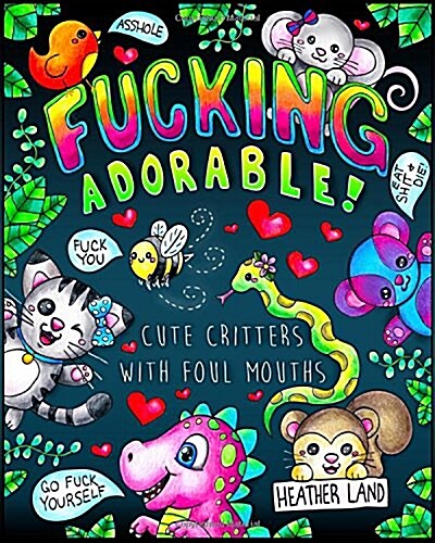 Fucking Adorable - Cute Critters with Foul Mouths: Sweary Adult Coloring Book (Paperback)