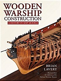 Wooden Warship Construction : A History in Ship Models (Hardcover)