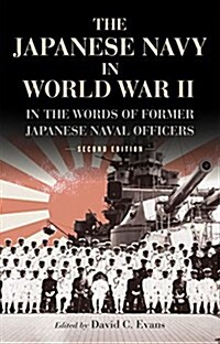 The Japanese Navy in World War II: In the Words of Former Japanese Naval Officers, Second Edition (Paperback, 2)