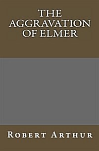 The Aggravation of Elmer (Paperback)