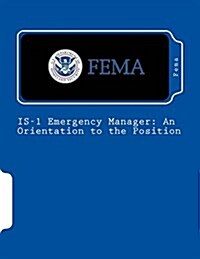 Is-1 Emergency Manager: An Orientation to the Position (Paperback)