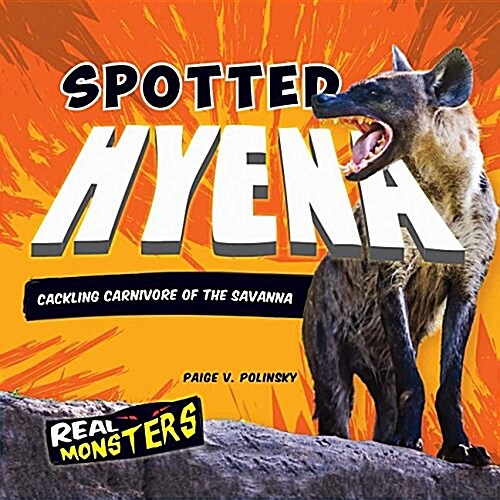 Spotted Hyena: Cackling Carnivore of the Savanna (Library Binding)