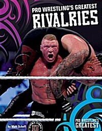 Pro Wrestlings Greatest Rivalries (Library Binding)
