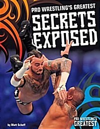 Pro Wrestlings Greatest Secrets Exposed (Library Binding)