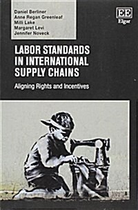 Labor Standards in International Supply Chains : Aligning Rights and Incentives (Paperback)