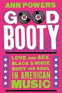 Good Booty: Love and Sex, Black and White, Body and Soul in American Music (Hardcover)