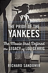 The Pride of the Yankees: Lou Gehrig, Gary Cooper, and the Making of a Classic (Hardcover)