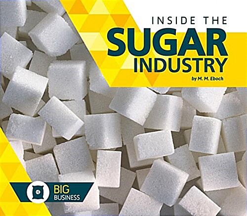 Inside the Sugar Industry (Library Binding)