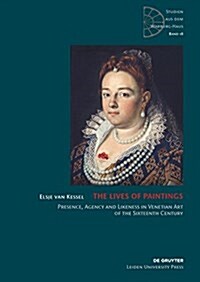 The Lives of Paintings: Presence, Agency and Likeness in Venetian Art of the Sixteenth Century (Hardcover)