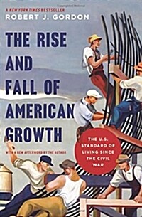 The Rise and Fall of American Growth: The U.S. Standard of Living Since the Civil War (Paperback)