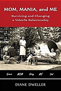 Mom, Mania, and Me: Surviving and Changing a Volatile Relationship (Paperback)