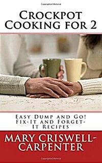 Crockpot Cooking for 2: Easy Dump and Go! Fix-It and Forget-It Recipes (Paperback)