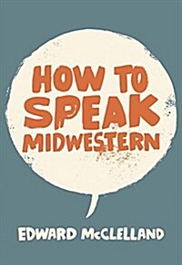 How to Speak Midwestern (Paperback)