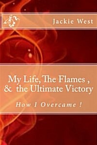 My Life, the Flames, and the Ultimate Victory (Paperback)