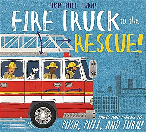 Push-pull-turn! Fire Truck to the Rescue! (Hardcover)