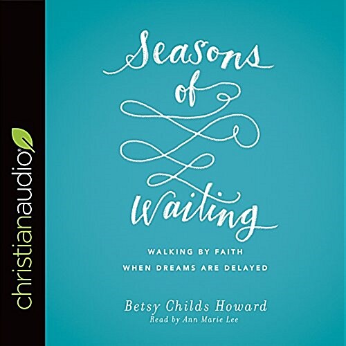 Seasons of Waiting: Walking by Faith When Dreams Are Delayed (Audio CD)