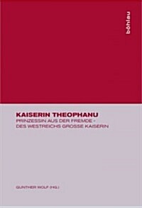 Kaiserin Theophanu: Prinzessin Aus Der Fremde - Des Westreichs Grosse Kaiserin (Hardcover, Reprint 2014)