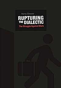Rupturing the Dialectic : The Struggle Against Work, Money, and Financialization (Paperback)