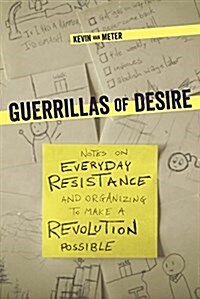 Guerillas of Desire : Notes on Everyday Resistance and Organizing to Make a Revolution Possible (Paperback)