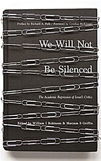 We Will Not Be Silenced: The Academic Repression of Israels Critics (Paperback)