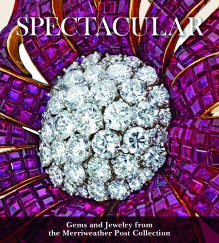 Spectacular: Gems and Jewelry from the Merriweather Post Collection (Hardcover)