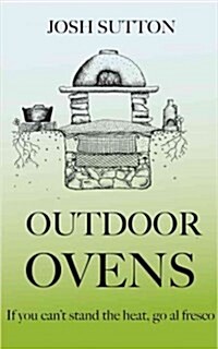 Outdoor Ovens : If You Cant Stand the Heat, Go al Fresco (Paperback)