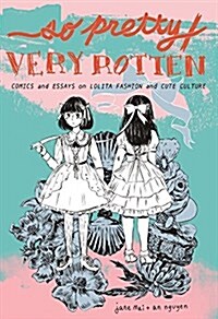 So Pretty / Very Rotten: Comics and Essays on Lolita Fashion and Cute Culture (Paperback)