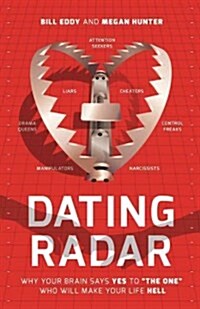 Dating Radar: Why Your Brain Says Yes to the One Who Will Make Your Life Hell (Paperback)