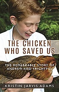 The Chicken Who Saved Us: The Remarkable Story of Andrew and Frightful (Paperback)