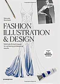 Fashion Illustration & Design: Methods & Techniques for Achieving Professional Results (Paperback)