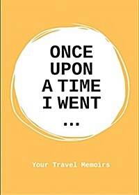 Once Upon a Time I Went to . . .: A Stimulating Notebook to Help You Travel to the Fullest (Paperback)