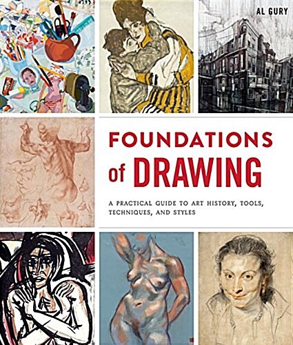 Foundations of Drawing: A Practical Guide to Art History, Tools, Techniques, and Styles (Paperback)