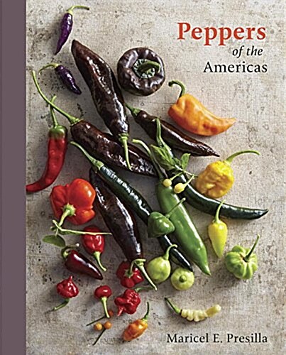 Peppers of the Americas: The Remarkable Capsicums That Forever Changed Flavor [a Cookbook] (Hardcover)