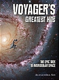 Voyagers Greatest Hits: The Epic Trek to Interstellar Space (Hardcover)