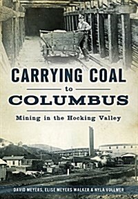 Carrying Coal to Columbus: Mining in the Hocking Valley (Paperback)